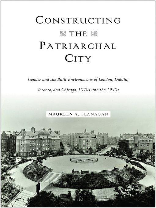 Title details for Constructing the Patriarchal City by Maureen A. Flanagan - Available
